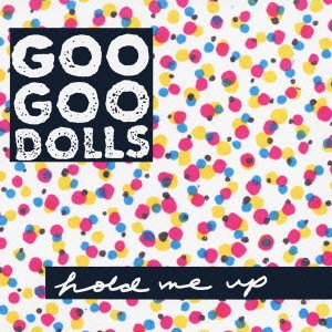 GOO GOO DOLLS / グー・グー・ドールズ / hold me up