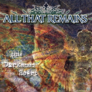 ALL THAT REMAINS / オール・ザット・リメインズ / ディス・ダーケンド・ハート / THIS DARKENED HEART