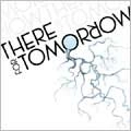 THERE FOR TOMORROW / ゼアフォートゥモロー / ＴＨＥＲＥ　ＦＯＲ　ＴＯＭＯＲＲＯＷ