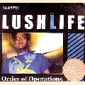 LUSH LIFE / オーダー・オブ・オペレーション