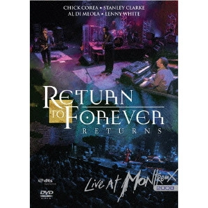 RETURN TO FOREVER / リターン・トゥ・フォーエヴァー / 復活！リターン･トゥ･フォーエヴァー～ ライヴ･アット･モントルー 2008