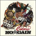 NO☆GAIN / ノーゲイン / Ｃｏｌｏｒｓ