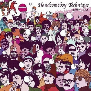 HANDSOMEBOY TECHNIQUE / ハンサムボーイ・テクニーク / アデーリー・ランド / ADELIE LAND