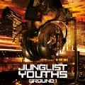 JUNGLIST YOUTHS / ＧＲＯＵＮＤ１