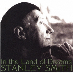 STANLEY SMITH / スタンリー・スミス / イン・ザ・ランド・オブ・ドリームズ / In the Land of Dreams