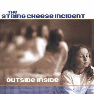 STRING CHEESE INCIDENT / ストリング・チーズ・インシデント / アウトサイド・インサイド / OUTSIDE INSIDE