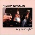 NEVADA NEWMAN / ネバダ・ニューマン / ＷＨＹ　ＤＯ　ＩＴ　ＲＩＧＨＴ？