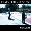 NO☆GAIN / ノーゲイン / Ｗｈａｔ’ｓ　Ｒｅａｌｌｙ　Ｇ