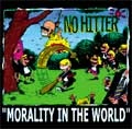 NO HITTER / ノーヒッター / ＭＯＲＡＬＩＴＹ　ＩＮ　ＴＨＥ　ＷＯＲＬ