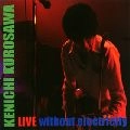 KENICHI KUROSAWA / 黒沢健一 / ＬＩＶＥ　ｗｉｔｈｏｕｔ　ｅｌ