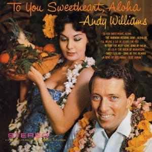 ANDY WILLIAMS / アンディ・ウィリアムス / "トゥ・ユー・スウィートハート,アロハ" / "TO YOU SWEETHEART, ALOHA"