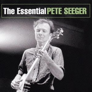 PETE SEEGER / ピート・シーガー / エッセンシャル・ピート・シーガー / The Essential Pete Seeger