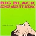 BIG BLACK / ビッグ・ブラック / ＳＯＮＧＳ　ＡＢＯＵＴ　ＦＵＣＫＩＮＧ