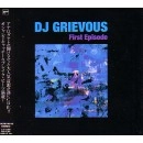 DJ GRIEVOUS / ＦＩＲＳＴ　ＥＰＩＳＯＤＥ