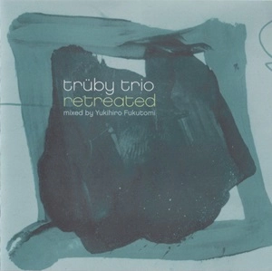 TRUBY TRIO / トゥルービー・トリオ / retreated mixed by Yukihiro Fukutomi / RETREATED MIXED BY YUKIHIRO FUKUTOMI