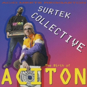 サーテック・コレクティヴ / アシトン降臨~心の中でダンスしてね! / THE BIRTH OF ACITON