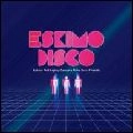 ESKIMO DISCO / エスキモー・ディスコ / Ｒｏｂｏｔｓ　ａｎｄ　Ｌａｐｔ