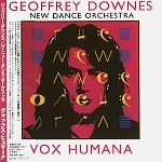 GEOFFREY DOWNES/NEW DANCE ORCHETRA / ジェフリー・ダウンズ&ニュー・ダンス・オーケストラ / ヴォックス･ヒュマーナ（紙）