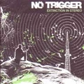 NO TRIGGER / ノートリガー / ＥＸＴＩＮＣＴＩＯＮＩＮＳＴＥＲＥＯ