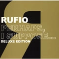 RUFIO / ルフィオ / ＰＥＲＨＡＰＳ　Ｉ　ＳＵＰＰＯＳＥ