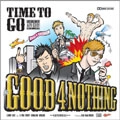 GOOD 4 NOTHING / ＴＩＭＥＴＯＧＯ