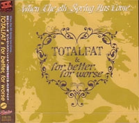 TOTALFAT：FOR BETTER FOR WORSE / ＴＯＴＡＬＦＡＴ：ＦＯＲ　ＢＥＴＴＥＲ
