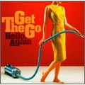 GET GO / ゲットゴー / Ｈｅｌｌｏ　Ａｇａｉｎ