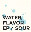 SOUR / サワー / Water Flaver EP