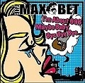 THE MAX BET / ザ・マックス・ベット / Ｉ’ｍ　Ａｂｏｕｔ　６９６