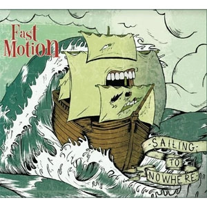 FAST MOTION / ファストモーション / ＳＡＩＬＩＮＧ　ＴＯ　ＮＯＷＨＥＲＥ