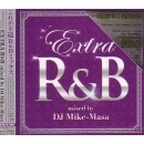 DJ MIKE-MASA / DJマイク・マサ / ＥＸＴＲＡ　Ｒ＆Ｂ