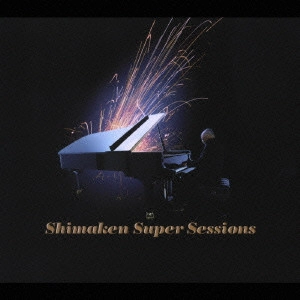 島健 / Shimaken Super Sessions / SHIMAKEN SUPER SESSIONS