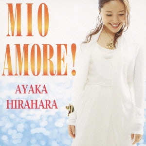 AYAKA HIRAHARA / 平原綾香 / MIO AMORE!