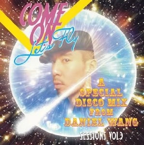 DANIEL WANG / ダニエル・ウォン / Sessions Vol. 3: Come On Let's Fly - A Special Disco Mix From Daniel Wang