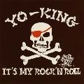YO-KING / ＩＴ’Ｓ　ＭＹ　ＲＯＣＫ’Ｎ’ＲＯＬＬ