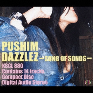 PUSHIM / プシン / DAZZLEZ~Song of Songs~ / DAZZLEZ - SONG OF SONGS