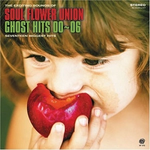 SOUL FLOWER UNION / ソウル･フラワー･ユニオン / ゴースト・ヒッツ 00～06