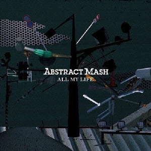 ABSTRACT MASH / オール・マイ・ライフ / ALL MY LIFE