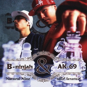 B-NINJAH & AK-69 / Natural Nine / NATURAL NINE