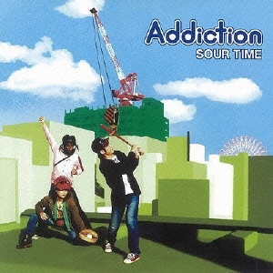 ADDICTION / アディクション / SOUR TIME