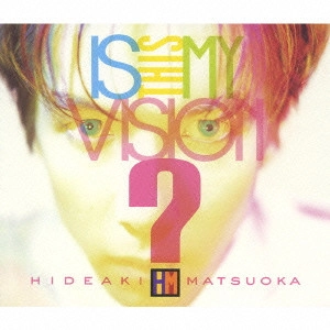 HIDEAKI MATSUOKA / 松岡英明 / Is This My Vision? ~HIDEAKI MATSUOKA THE BEST IN EPIC YEARS~