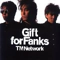 TM NETWORK / ティー・エム・ネットワーク / Ｇｉｆｔ　ｆｏｒ　Ｆａｎｋｓ