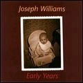 JOSEPH WILLIAMS / ジョセフ・ウィリアムズ / アーリー･イヤーズ / EARLY YEARS
