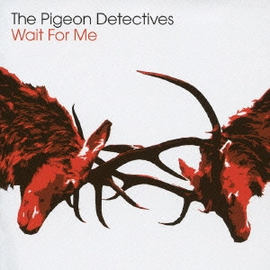 PIGEON DETECTIVES / ピジョン・ディテクティブズ / ウェイト・フォー・ミー