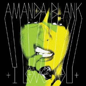 AMANDA BLANK / アイ・ラヴ・ユー / I LOVE YOU