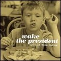 WAKE THE PRESIDENT / ウェイク・ザ・プレジデント / ＹＯＵ　ＣＡＮ’Ｔ　ＣＨＡＮＧＥ　ＴＨＡ