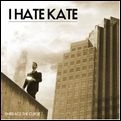 I HATE KATE / アイ・ヘイト・ケイト / エンブレイス・ザ・カーズ