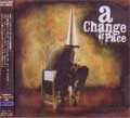CHANGE OF PACE / チェンジオブペイス / ＡＮＯＦＦＥＲＹＯＵＣＡＮ’ＴＲ