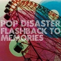 POP DISASTER / ＦＬＡＳＨＢＡＣＫ　ＴＯ　ＭＥ