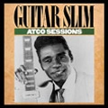 GUITAR SLIM / ギター・スリム / ＡＴＣＯセッションズ